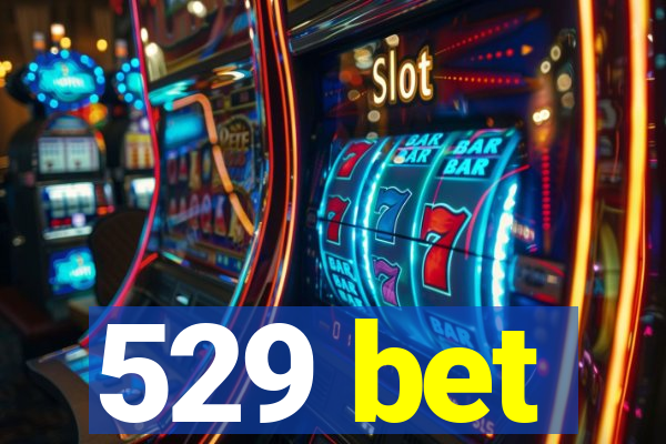 529 bet